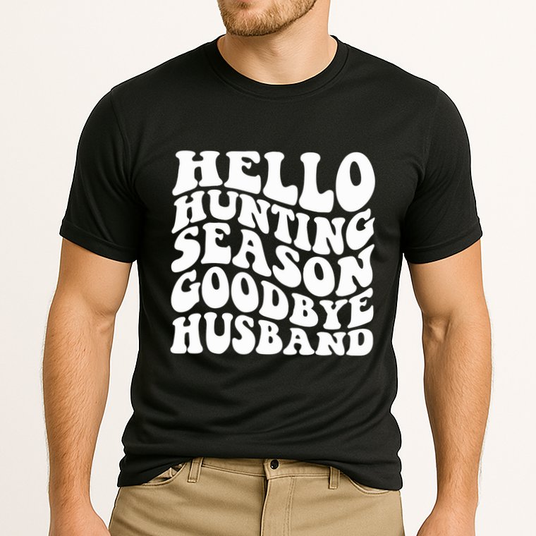 Hello Hunting Season Goodbye Husband Performance Shirt