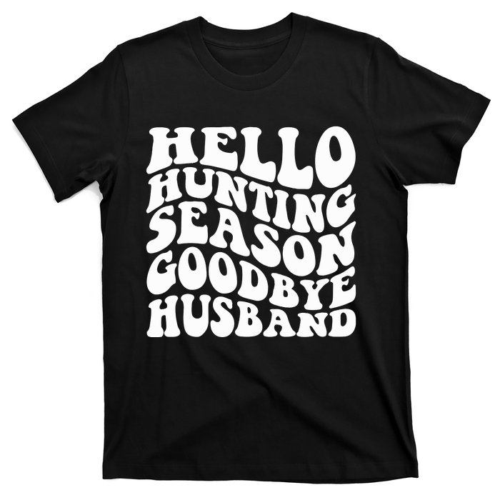 Hello Hunting Season Goodbye Husband T-Shirt