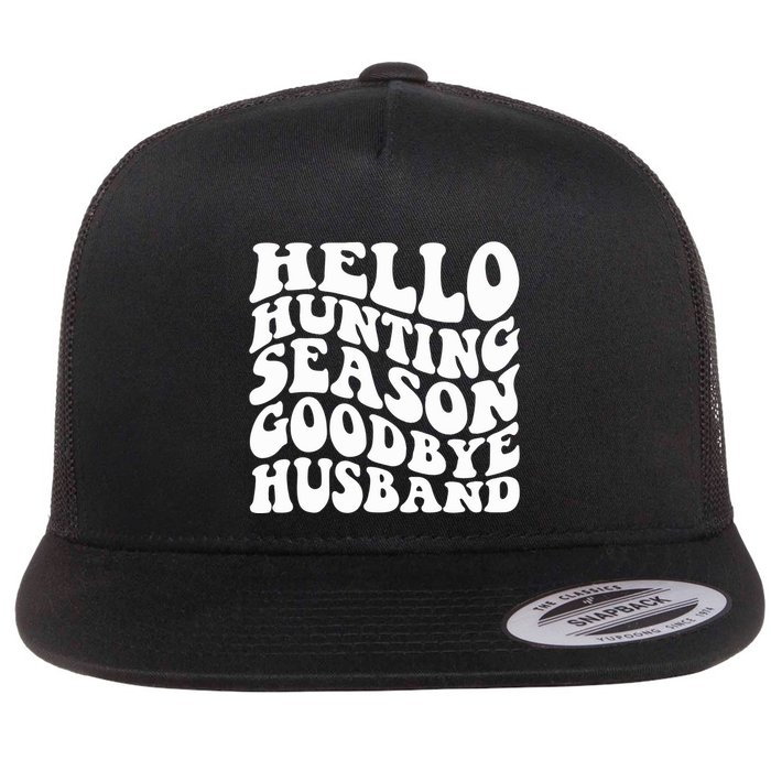 Hello Hunting Season Goodbye Husband Flatbill Hat