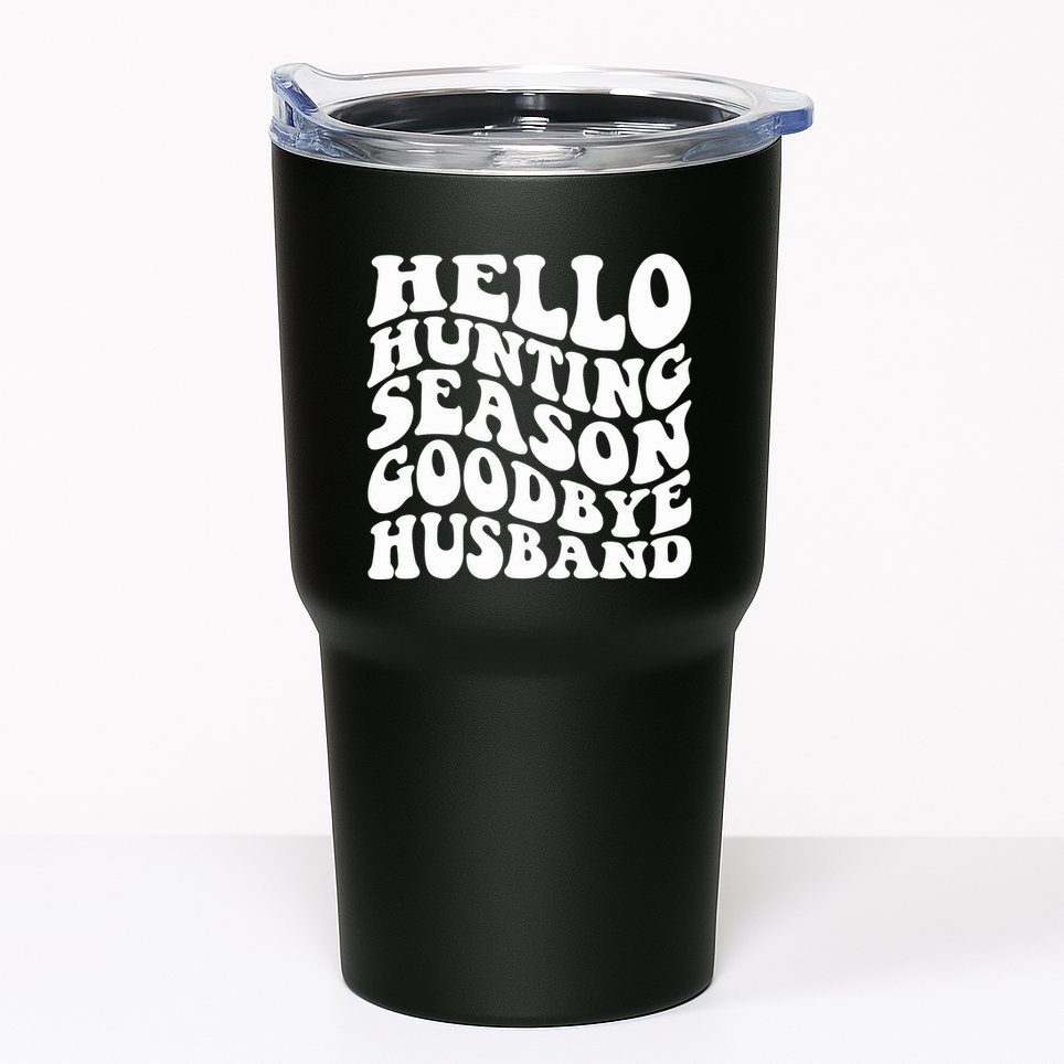 Hello Hunting Season Goodbye Husband Tumbler