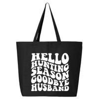 Hello Hunting Season Goodbye Husband 25L Jumbo Tote