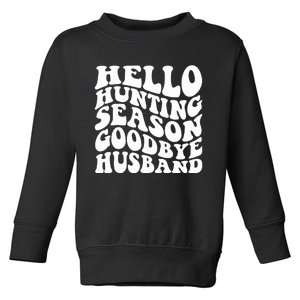 Hello Hunting Season Goodbye Husband Toddler Sweatshirt