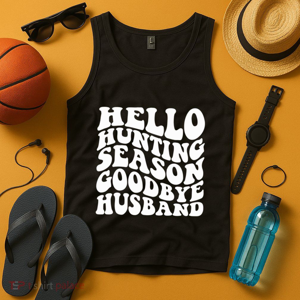 Hello Hunting Season Goodbye Husband Tank Top