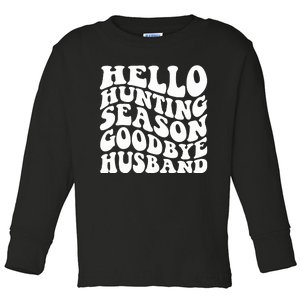 Hello Hunting Season Goodbye Husband Toddler Long Sleeve Shirt