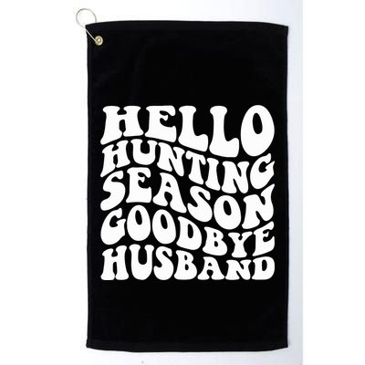 Hello Hunting Season Goodbye Husband Golf Towel