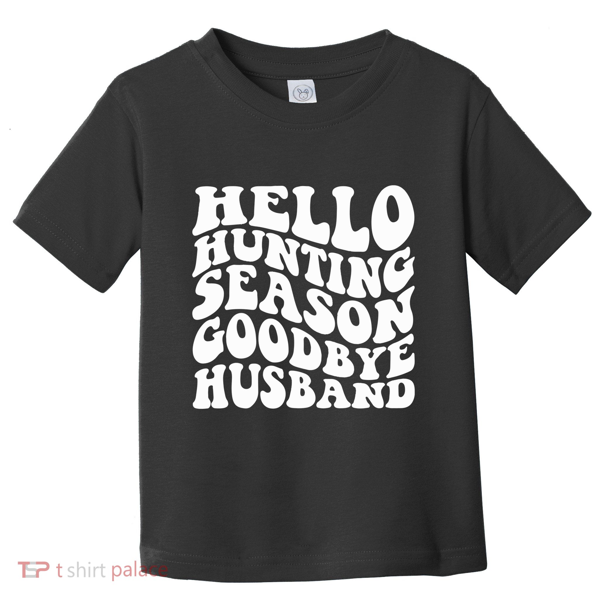 Hello Hunting Season Goodbye Husband Toddler T-Shirt