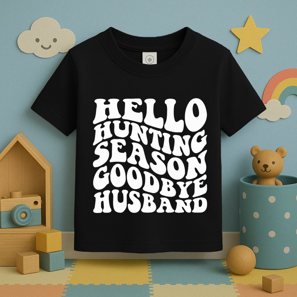 Hello Hunting Season Goodbye Husband Toddler T-Shirt
