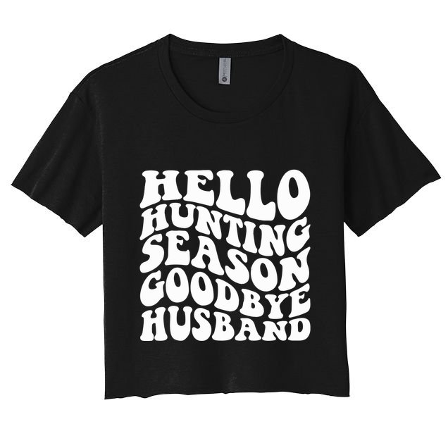 Hello Hunting Season Goodbye Husband Crop Top