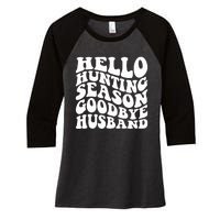 Hello Hunting Season Goodbye Husband Women's Tri-Blend 3/4-Sleeve Raglan Shirt