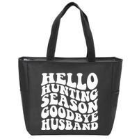 Hello Hunting Season Goodbye Husband Zip Tote Bag