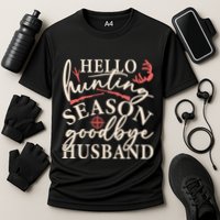 Hello Hunting Season Goodbye Husband Performance Shirt