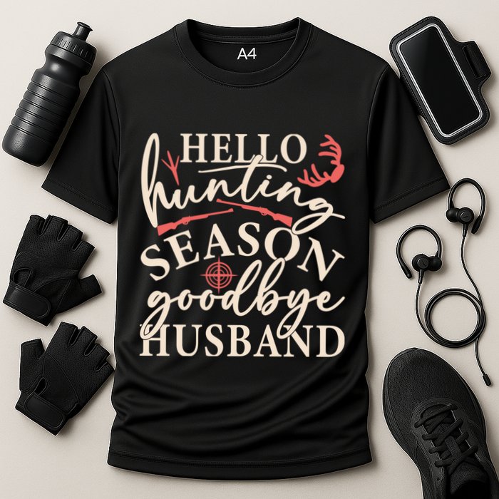 Hello Hunting Season Goodbye Husband Performance Shirt