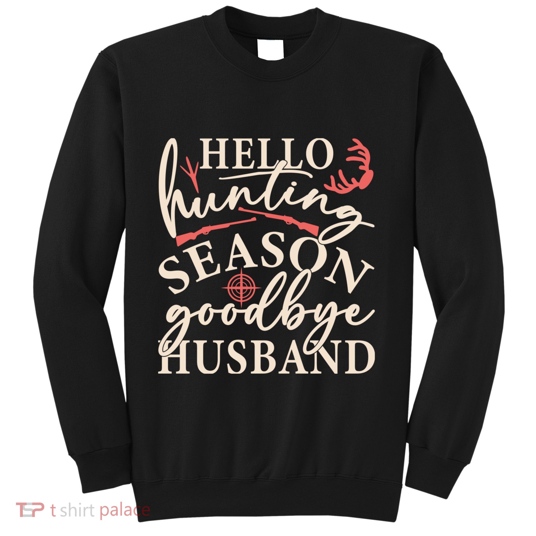 Hello Hunting Season Goodbye Husband Sweatshirt