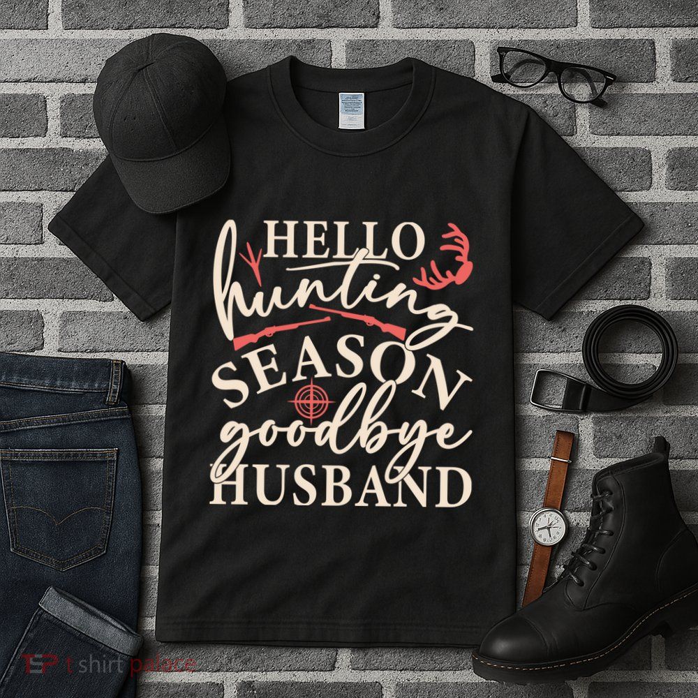 Hello Hunting Season Goodbye Husband Tall T-Shirt