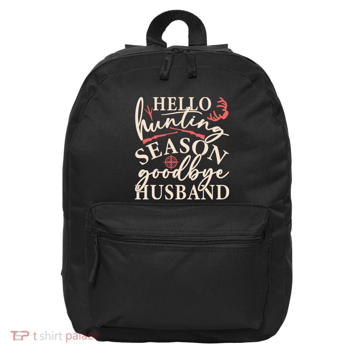 Hello Hunting Season Goodbye Husband 16 in Basic Backpack