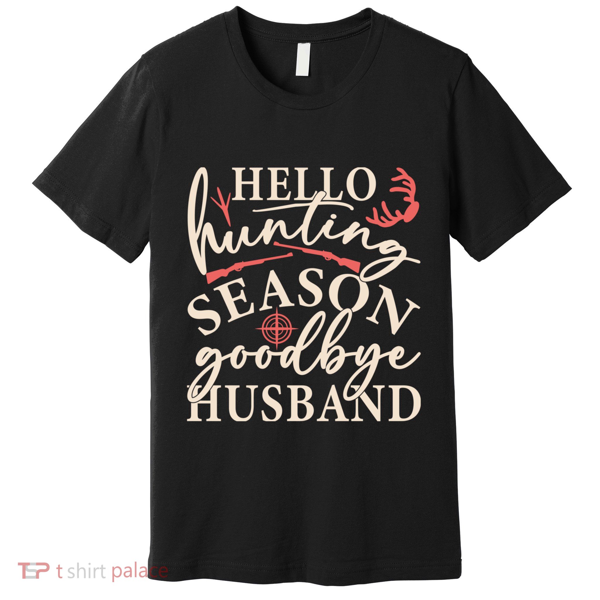 Hello Hunting Season Goodbye Husband Premium T-Shirt