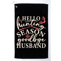 Hello Hunting Season Goodbye Husband Golf Towel