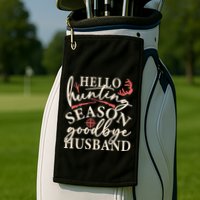 Hello Hunting Season Goodbye Husband Golf Towel