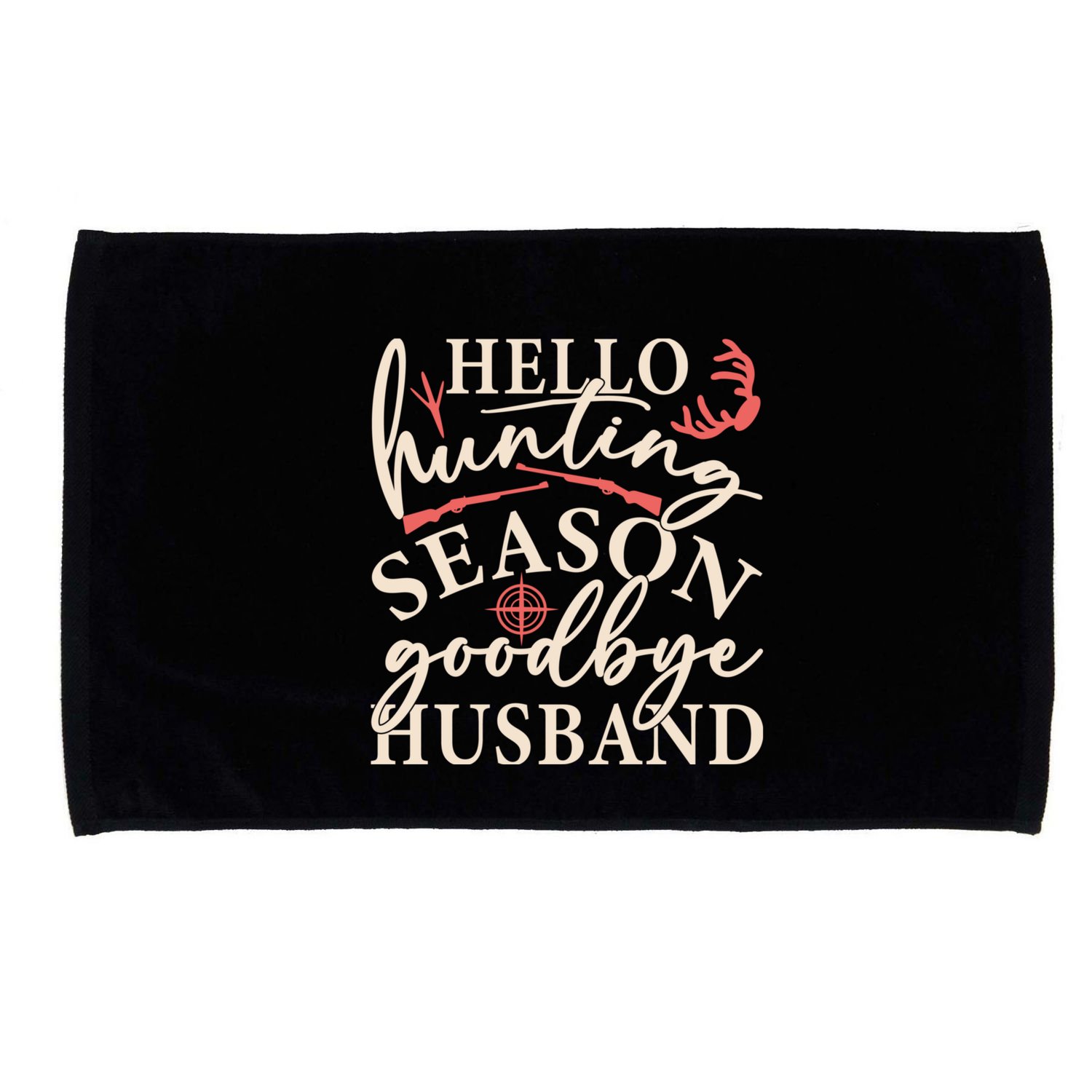 Hello Hunting Season Goodbye Husband Microfiber Hand Towel