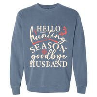 Hello Hunting Season Goodbye Husband Garment-Dyed Sweatshirt