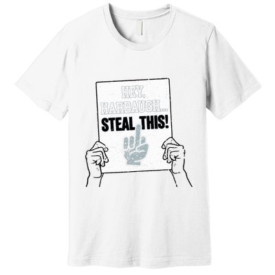 hey harbaugh steal this  Premium T-Shirt