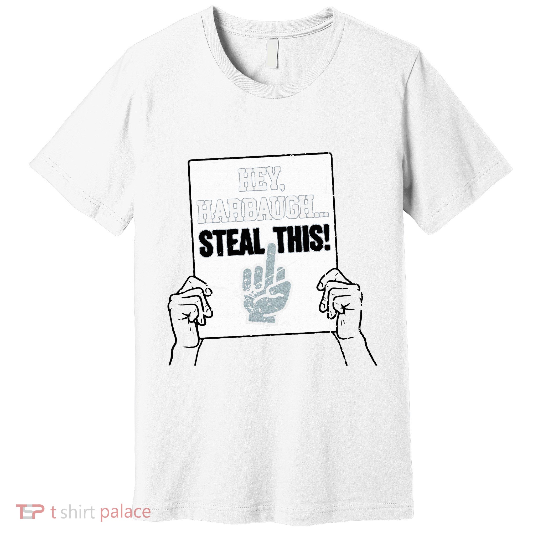 hey harbaugh steal this  Premium T-Shirt