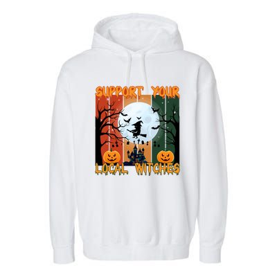 Happy Halloween Support Your Local Witches Gift Garment-Dyed Fleece Hoodie