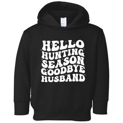 Hello Hunting Season Goodbye Husband Toddler Hoodie