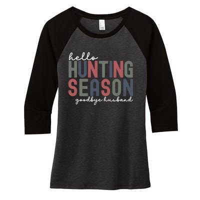 Hello Hunting Season Goodbye Husband Women's Tri-Blend 3/4-Sleeve Raglan Shirt