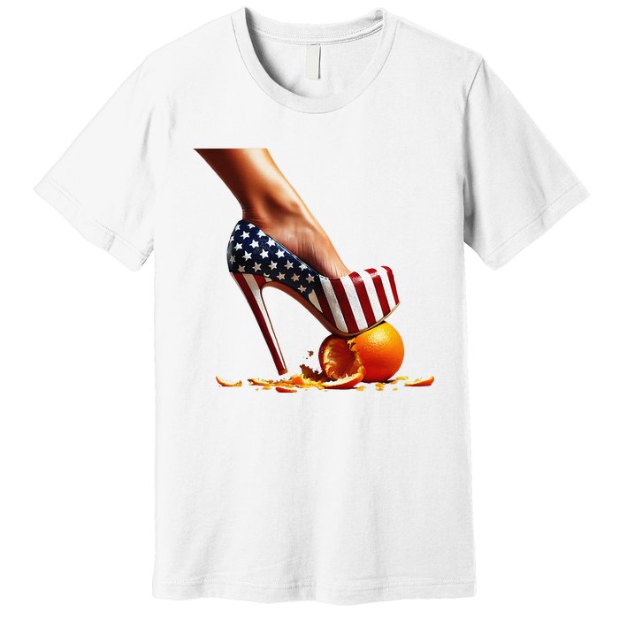 High Heels Squash Oranges; Kamala Harris Election Premium T-Shirt