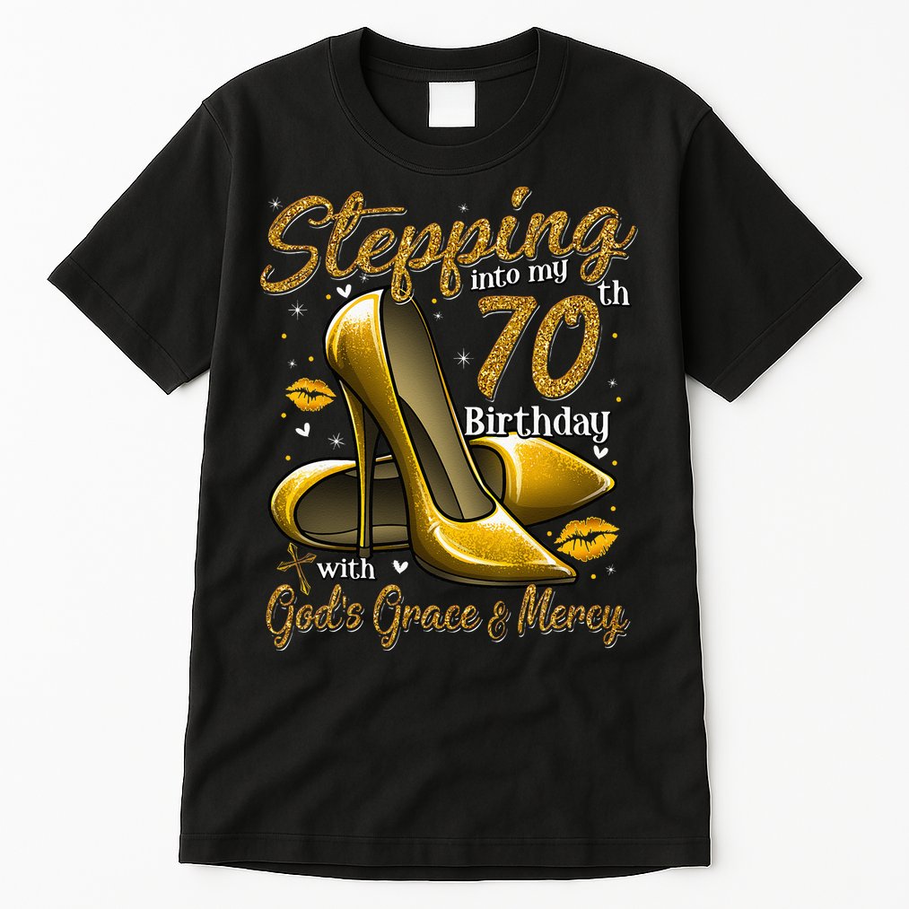 High Heels Stepping Into My 70th Birthday 70 And Fabulous Tall T-Shirt