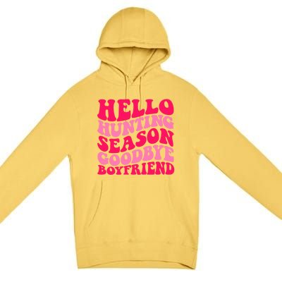 Hello Hunting Season Goodbye Boyfriend Premium Pullover Hoodie