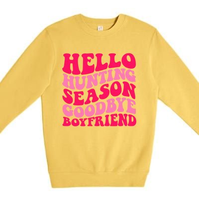 Hello Hunting Season Goodbye Boyfriend Premium Crewneck Sweatshirt