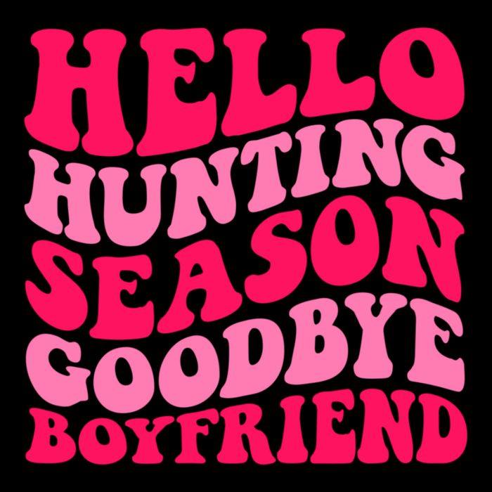 Hello Hunting Season Goodbye Boyfriend Cooling Performance Crew T-Shirt