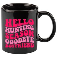 Hello Hunting Season Goodbye Boyfriend 11oz C Handle Ceramic Mug