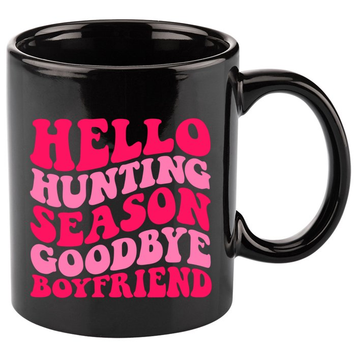 Hello Hunting Season Goodbye Boyfriend 11oz C Handle Ceramic Mug