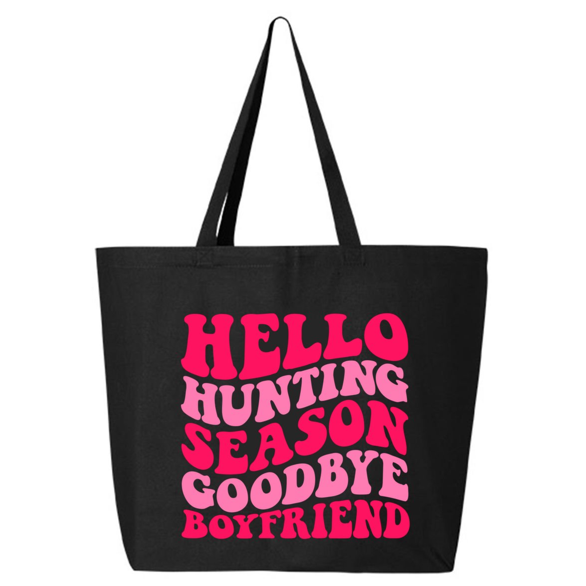 Hello Hunting Season Goodbye Boyfriend 25L Jumbo Tote