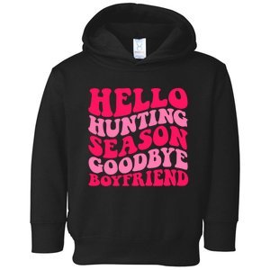 Hello Hunting Season Goodbye Boyfriend Toddler Hoodie