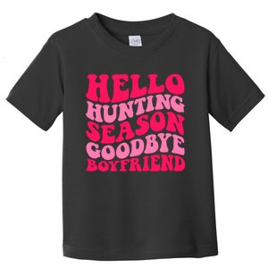 Hello Hunting Season Goodbye Boyfriend Toddler T-Shirt