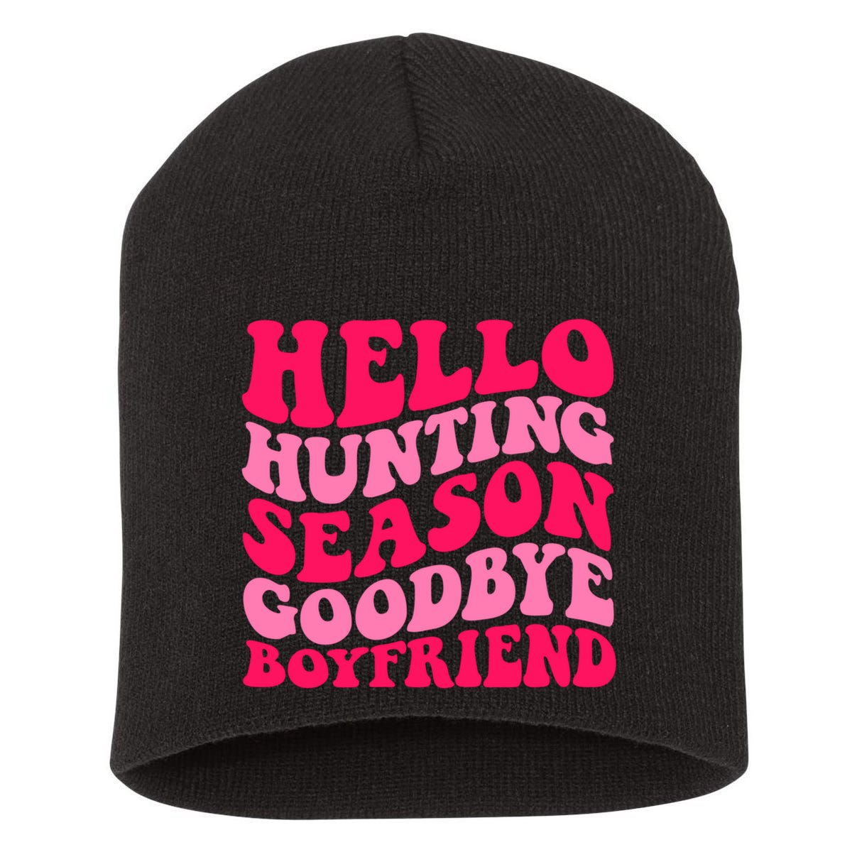 Hello Hunting Season Goodbye Boyfriend Short Acrylic Beanie