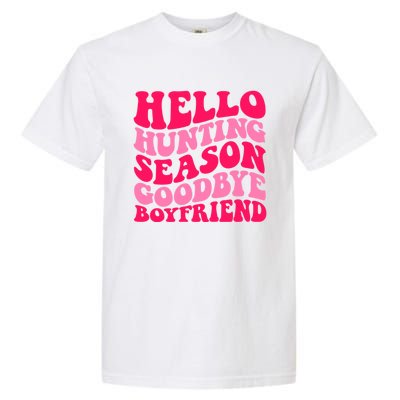 Hello Hunting Season Goodbye Boyfriend Garment-Dyed Heavyweight T-Shirt