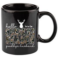 Hello Hunting Season Goodbye Husband Gift 11oz C Handle Ceramic Mug