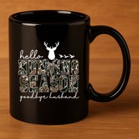 Hello Hunting Season Goodbye Husband Gift 11oz C Handle Ceramic Mug