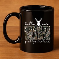 Hello Hunting Season Goodbye Husband Gift 11oz C Handle Ceramic Mug