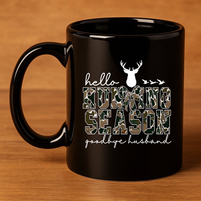 Hello Hunting Season Goodbye Husband Gift 11oz C Handle Ceramic Mug