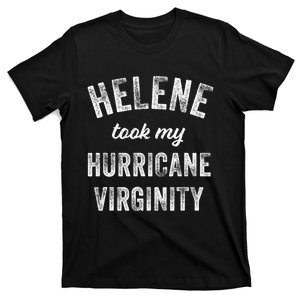 Hurricane Helene Took My Hurricane Virginity T-Shirt