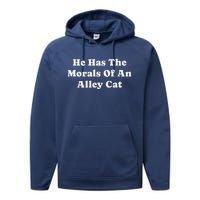 He Has The Morals Of An Alley Cat Performance Fleece Hoodie