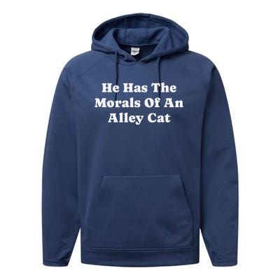 He Has The Morals Of An Alley Cat Performance Fleece Hoodie