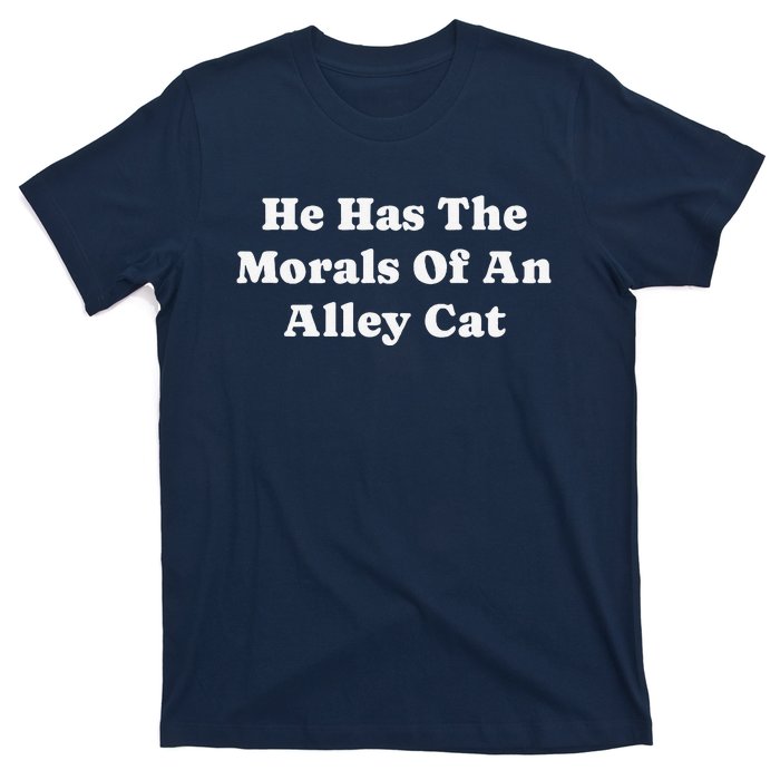 He Has The Morals Of An Alley Cat T-Shirt