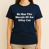 He Has The Morals Of An Alley Cat T-Shirt